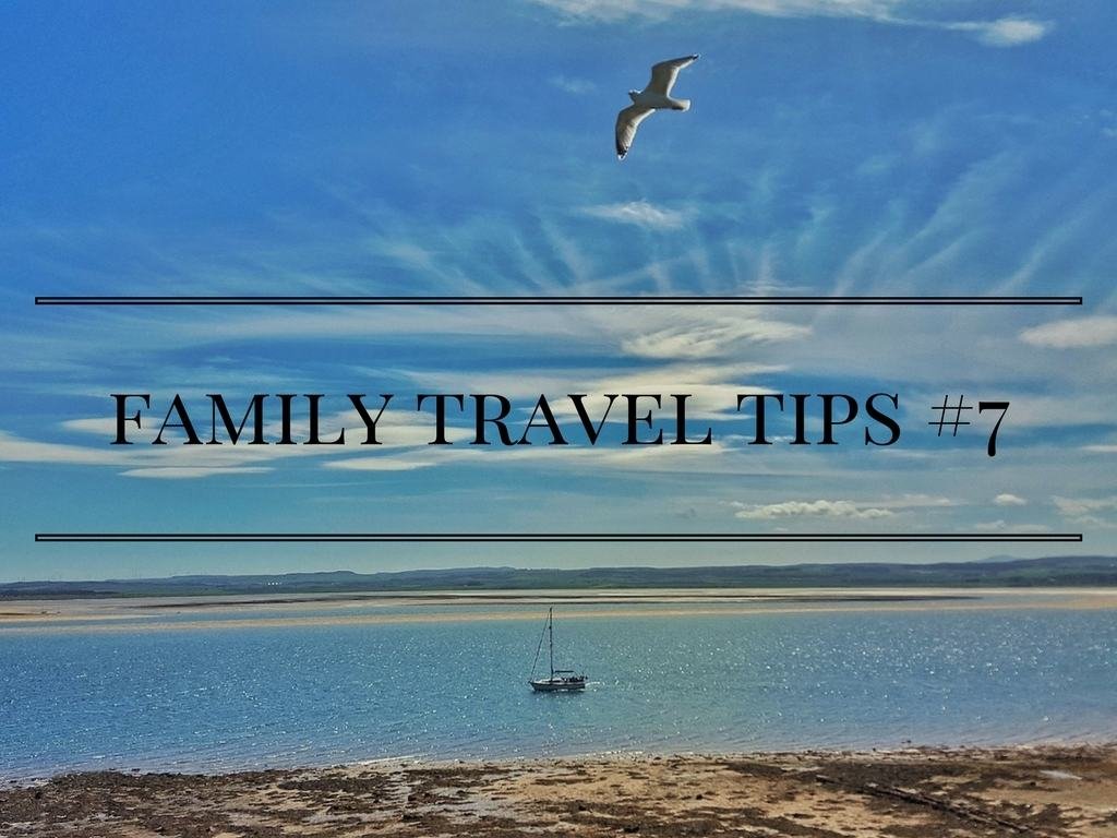 family travel tips #7 - the latest in a series of linkies for bloggers to link up their posts about family travel and days out